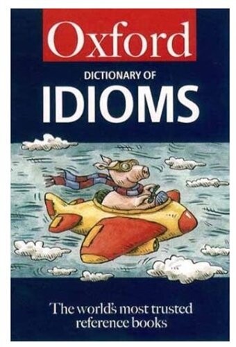 The Oxford dictionary of idioms