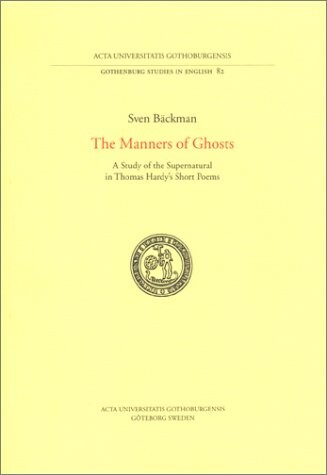 The manners of ghosts : a study of the supernatural in Thomas Hardy's short poems