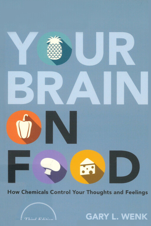 Your brain on food : how chemicals control your thoughts and feelings