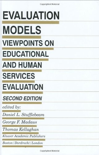 Evaluation Models - Viewpoints on Educational and Human Services Evaluation Second Edition (Evaluation in Education and Human Services Volume 49)