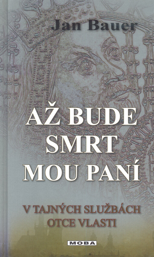 Až bude smrt mou paní : v tajných službách Otce vlasti