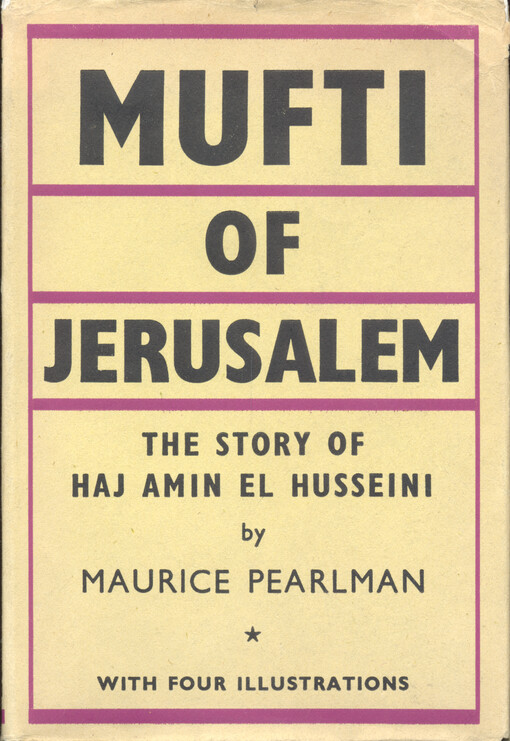 Mufti of Jerusalem : the story of Haj Amin el Husseini