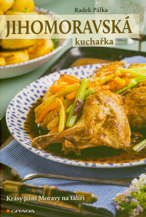 Jihomoravská kuchařka : krásy jižní Moravy na talíři