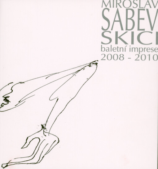 Miroslav Sabev : skici : baletní imprese 2008-2010 = sketches : ballet impression 2008-2010