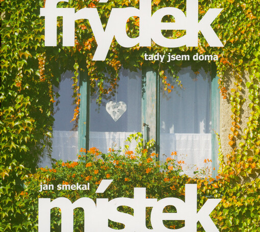 Frýdek-Místek : tady jsem doma = my hometown