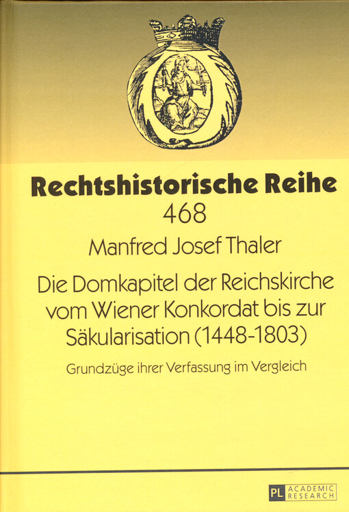 Die Domkapitel der Reichskirche wom Wiener Konkordat bis zur Säkularisation (1448-1803) : Grundzüge ihrer Verfassung im Vergleich