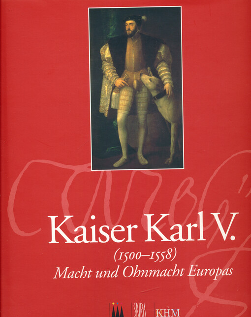 Kaiser Karl V. (1500-1558) : Macht und Ohnmacht Europas