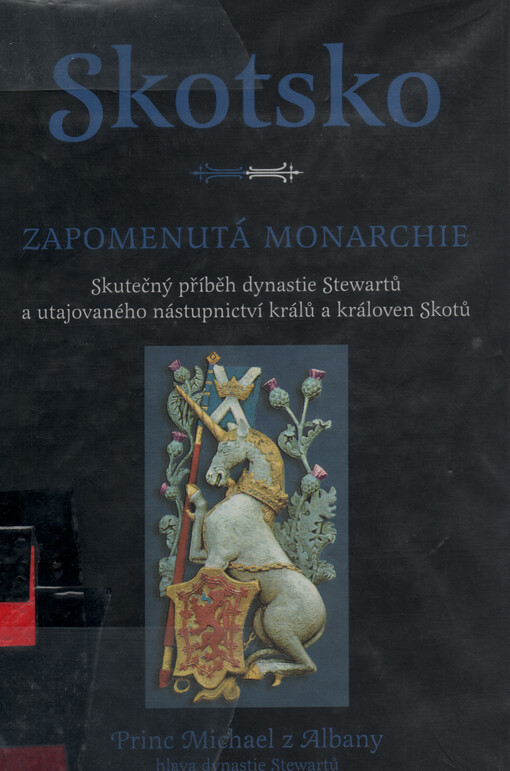 Skotsko : zapomenutá monarchie : skutečný příběh dynastie Stewartů a utajovaného nástupnictví králů a královen Skotů