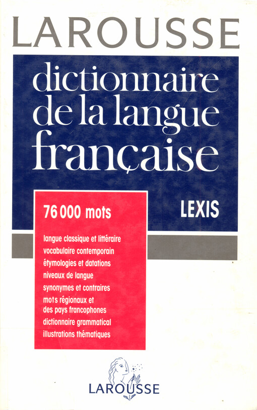Dictionnaire de la langue française : lexis : [76 000 mots : langue classique et littéraire, vocabulaire contemporain, étymologies et datations, niveaux de langue, synonymes et contraires, mots régionaux et des pays francophones, dictionnaire gramatical, illustrations thématiques]
