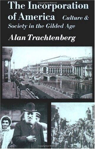 The incorporation of America : culture and society in the gilded age