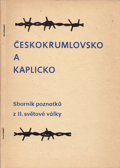 Českokrumlovsko a Kaplicko : sborník poznatků z II. světové války