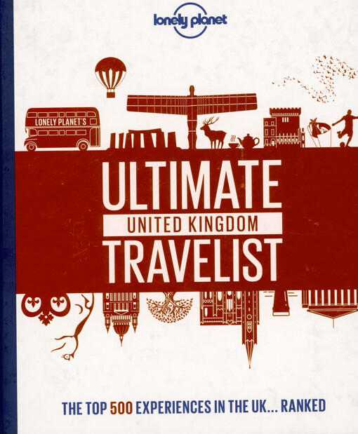 Ultimate United Kingdom travelist : the top 500 experiences in the UK... ranked