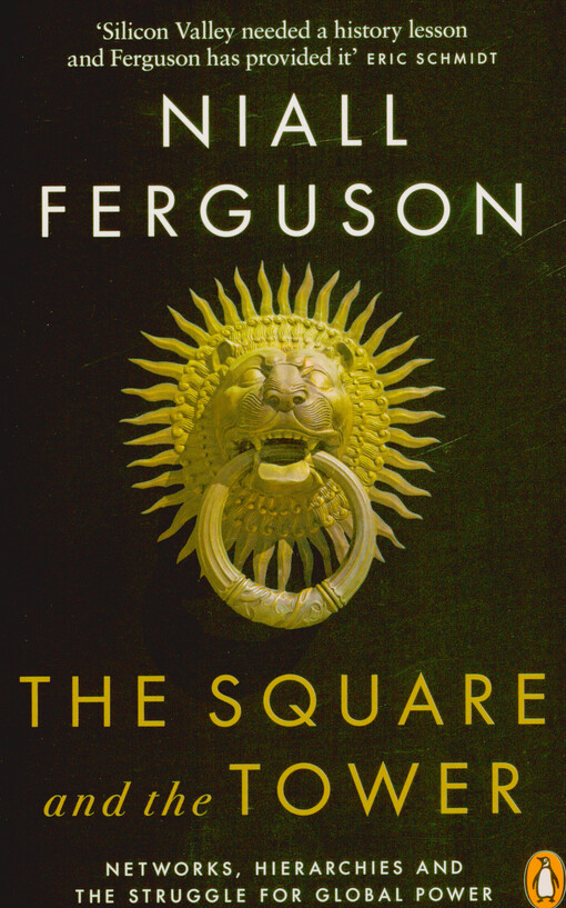 The square and the tower : networks, hierarchies and the struggle for global power
