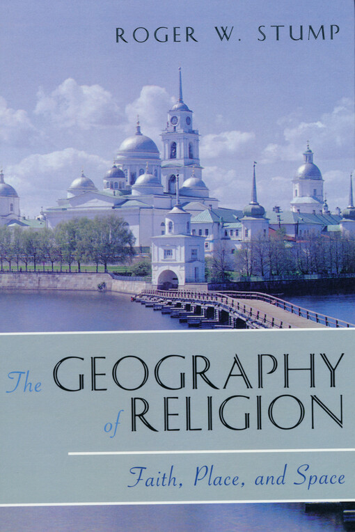 The geography of religion : faith, place, and space