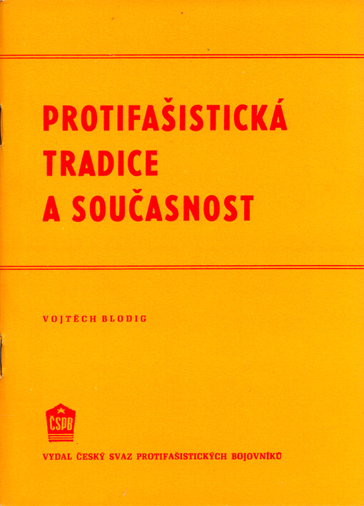 Protifašistická tradice a současnost : (odkaz protifašistického boje KSČ a československého lidu ve třicátých letech)