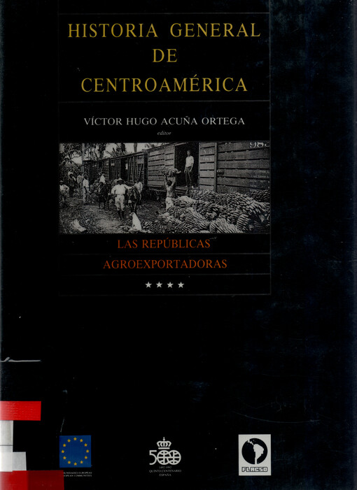 Historia general de Centroamérica. Tomo IV, Las repúblicas agroexportadoras (1870-1945)
