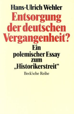 Entsorgung der deutschen Vergangenheit? : ein polemischer Essay zum 