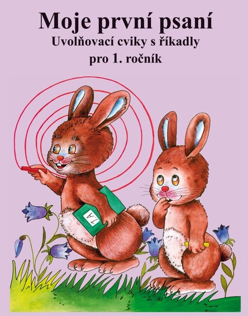 Moje první psaní :uvolňovací cviky s říkadly pro 1. ročník ; Psaní číslic pro 1. ročník
