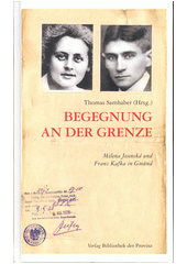 Begegnung an der Grenze : Milena Jesenská und Franz Kafka in Gmünd  (odkaz v elektronickém katalogu)