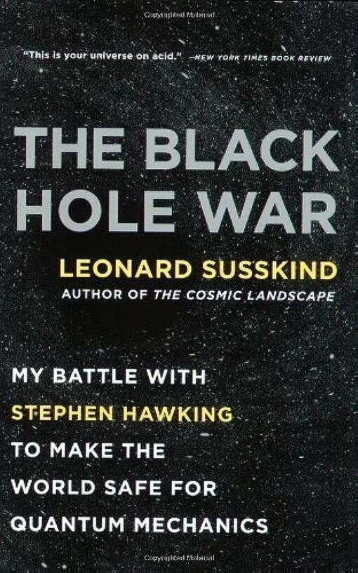 Susskind Leonard: Black Hole War: My Battle with Stephen Hawking to Make the World Safe for Quantum Mechanic
