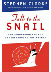Talk to the snail : commandments for understanding the French  (odkaz v elektronickém katalogu)