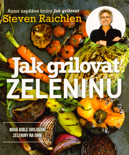 Jak grilovat zeleninu : nová bible grilování zeleniny na ohni