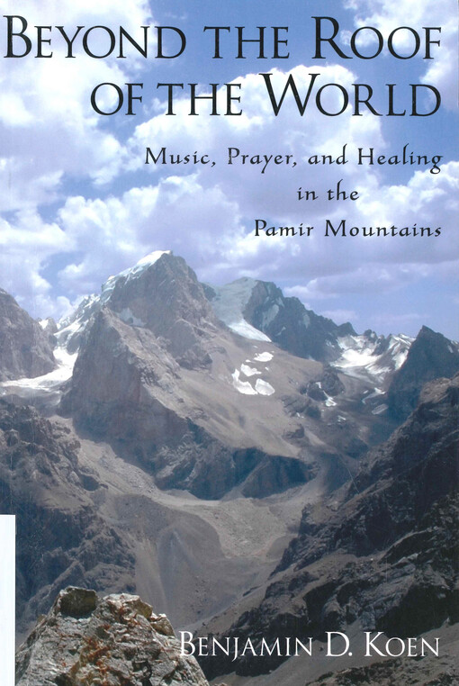 Beyond the roof of the world : music, prayer, and healing in the Pamir mountains