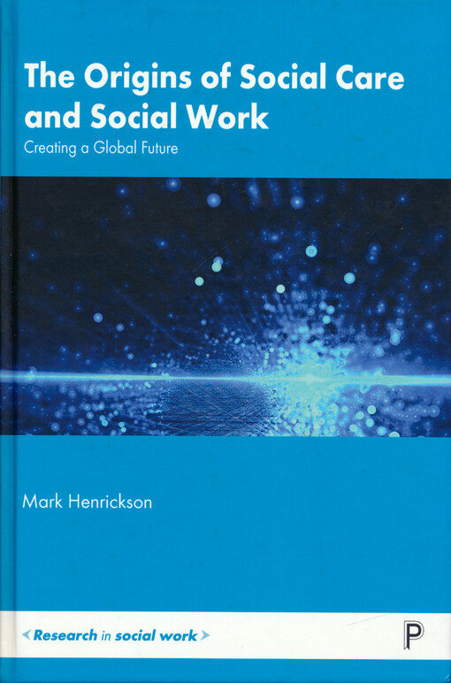 The origins of social care and social work : creating a global future