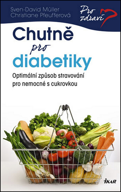 Chutně pro diabetiky :optimální způsob stravování pro nemocné s cukrovkou