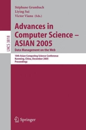 Advances in Computer Science - ASIAN 2005. Data Management on the Web: 10th Asian Computing Science Conference, Kunming, China, December 7-9, 2005, ... Computer Science and General Issues)