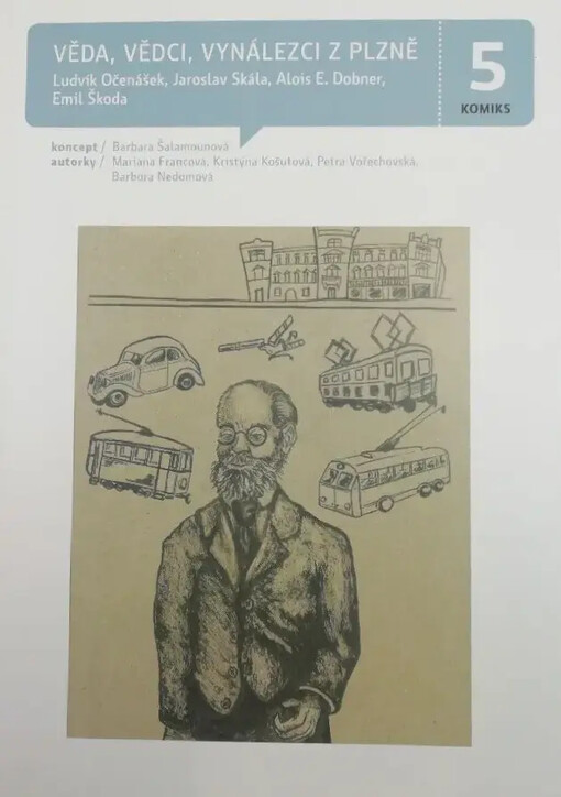 Věda, vědci, vynálezci z Plzně :Ludvík Očenášek, Jaroslav Skála, Alois E. Dobner, Emil Škoda