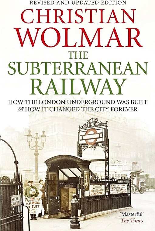 The subterranean railway :how the London underground was built & how it changed the City forever