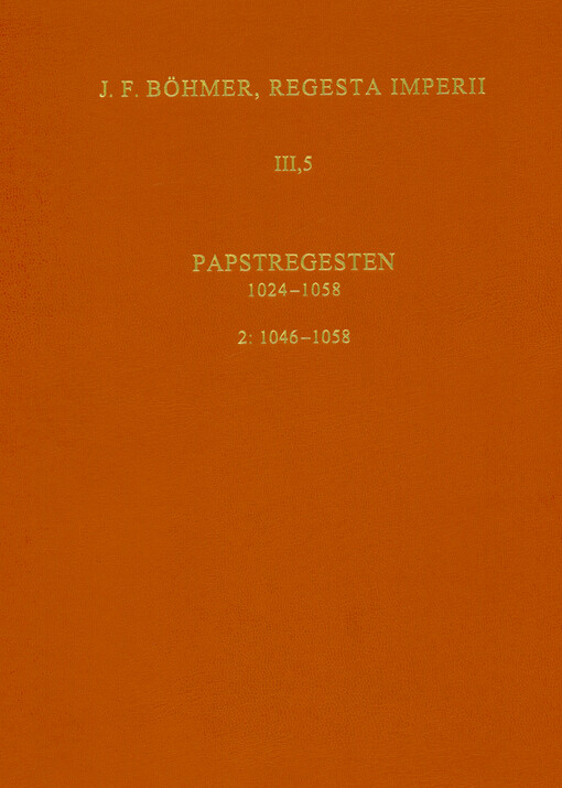Regesta Imperii. III., Saliches Haus 1024-1125. Fünfte Abteilung, Papstregesten 1024-1058. 2. Lieferung, 1046-1058