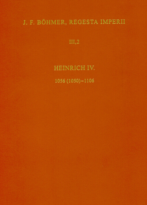 Regesta Imperii. III., Salisches Haus 1024-1125 : zweiter Teil: 1056-1125. Dritte Abteilung, Die Regesten des Kaiserreiches unter Heinrich IV. : 1056 (1050)-1106. 5. Lieferung, Die Regesten Rudolfs von Rheinfelden, Hermanns von Salm und Konrads (III.). Addenda und Corrigenda, Verzeichnisse, Register