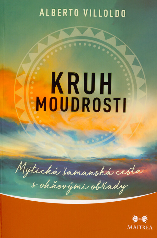 Kruh moudrosti : mytická šamanská cesta s ohňovými obřady