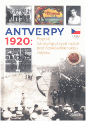 Antverpy 1920 : poprvé na olympijských hrách pod československou vlajkou  (odkaz v elektronickém katalogu)