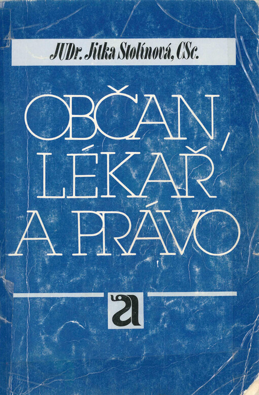 Občan, lékař a právo :(postavení, práva a povinnosti občanů při poskytování zdravotní péče)