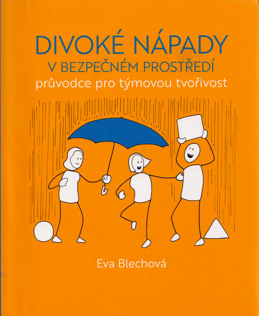 Divoké nápady v bezpečném prostředí : průvodce pro týmovou tvořivost