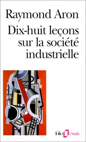 Dix-huit leçons sur la société industrielle (French Edition)