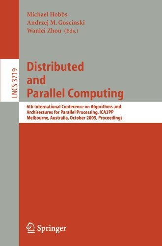 Distributed and Parallel Computing: 6th International Conference on Algorithms and Architectures for Parallel Processing, ICA3PP, Melbourne, ... Computer Science and General Issues)