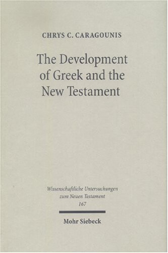 The Development of Greek and the New Testament : Morphology, Syntax, Phonology, and Textual Transmission