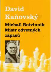 Michail Botvinnik : mistr odvetných zápasů  (odkaz v elektronickém katalogu)