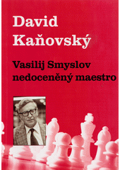 Vasilij Smyslov : nedoceněný maestro  (odkaz v elektronickém katalogu)
