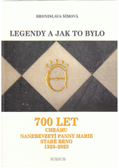 Legendy a jak to bylo : 700 let chrámu Nanebevzetí Panny Marie, Staré Brno 1323-2023  (odkaz v elektronickém katalogu)