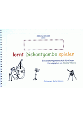 Lernt Diskantgambe spielen : Eine Diskantgambenschule für Kinder. Band I  (odkaz v elektronickém katalogu)