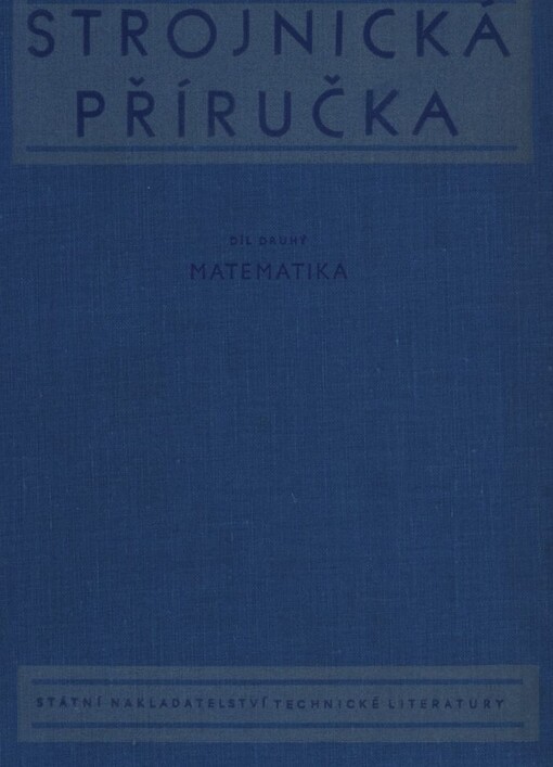 Strojnická příručka :Určeno technikům a inženýrům v prům. a ve výzkumu.Díl 2,Matematika