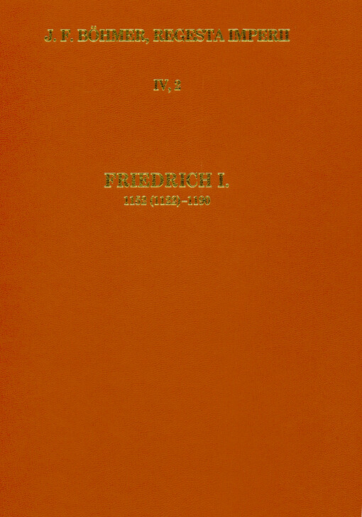 Regesta Imperii. IV., Ältere Staufer. Zweite Abteilung, Die Regesten des Kaiserreiches unter Friedrich I. 1152(1122)-1190. 5. Lieferung, Einleitung und Nachwort, Nachträge zu den Lieferungen 1-4, Bibliographie, Abkürzungs- und Siglenverzeichnis, Namenregister, Konkordanztafeln