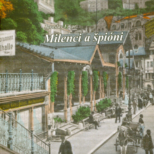 Milenci a špióni : (zatajené příběhy karlovarské historie)