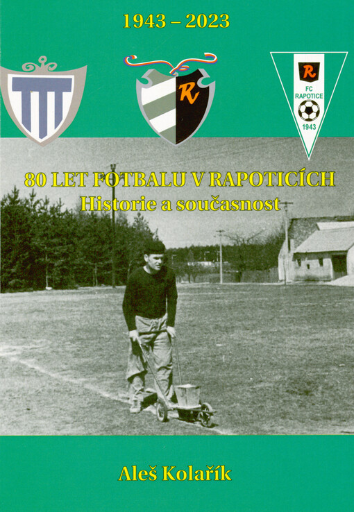 80 let fotbalu v Rapoticích : historie a současnost : 1943-2023