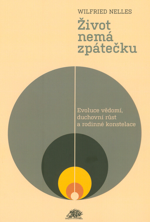 Život nemá zpátečku : evoluce vědomí, důchovní růst a rodinné konstelace